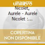 Nicolet, Aurele - Aurele Nicolet : Enregistrements Hi cd musicale di Nicolet, Aurele