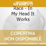 Race - In My Head It Works cd