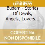 Budam - Stories Of Devils, Angels, Lovers And cd