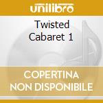 Twisted Cabaret 1 cd musicale