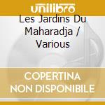 Les Jardins Du Maharadja / Various cd musicale
