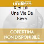 Red Lili - Une Vie De Reve cd