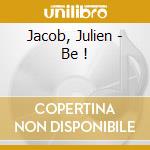 Jacob, Julien - Be ! cd musicale di Jacob, Julien