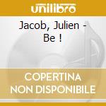 Jacob, Julien - Be ! cd