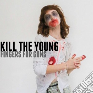 Kill The Young - Finger Your Guns cd musicale di Kill The Young