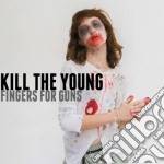 Kill The Young - Finger Your Guns