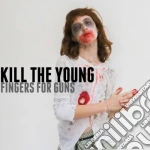Kill The Young - Finger Your Guns cd