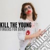Kill The Young - Finger Your Guns cd