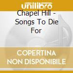 Chapel Hill - Songs To Die For cd