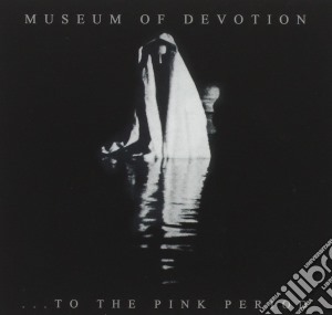 Museum Of Devotion - To The Pink Period cd musicale di Museum of devotion