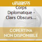 Corps Diplomatique - Clairs Obscurs 1984 - 1988 cd