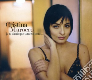 Cristina Marocco - Je Te Dirais Que Tout Est Beau... cd musicale di Cristina Marocco