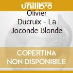 Olivier Ducruix - La Joconde Blonde cd