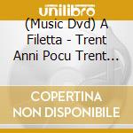 (Music Dvd) A Filetta - Trent Anni Pocu Trent Anni Assai (Dvd+Cd) cd musicale