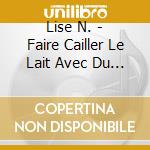 Lise N. - Faire Cailler Le Lait Avec Du... cd