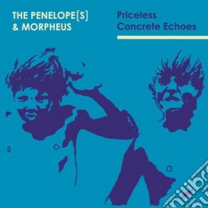Penelopes & Morpheus (The) - Priceless Concrete Echoes cd musicale di PENELOPES & MORPHEUS