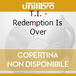 T.I. - Redemption Is Over cd