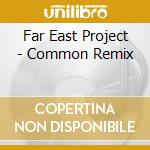 Far East Project - Common Remix cd musicale di FAR EAST PROJECT