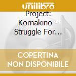 Project: Komakino - Struggle For Utopia [Lp] (Impo cd