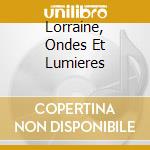 Lorraine, Ondes Et Lumieres cd