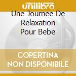 Une Journee De Relaxation Pour Bebe cd