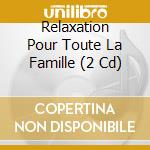 Relaxation Pour Toute La Famille (2 Cd) cd