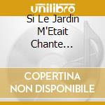 Si Le Jardin M'Etait Chante... cd