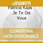 Patricia Kaas - Je Te Dis Vous cd musicale di Patricia Kaas