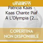Patricia Kaas - Kaas Chante Piaf A L'Olympia (2 Cd) cd