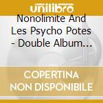 Nonolimite And Les Psycho Potes - Double Album (2 Cd) cd