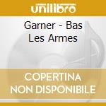 Garner - Bas Les Armes cd