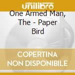 One Armed Man, The - Paper Bird cd musicale di One Armed Man, The