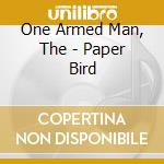 One Armed Man, The - Paper Bird cd