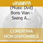(Music Dvd) Boris Vian - Swing A Saint-Germain-Des-Pres (2010) cd