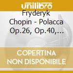 Fryderyk Chopin - Polacca Op.26, Op.40, Op.44 Polacca-fantasia Op.61 Polonia cd musicale di Fryderyk Chopin