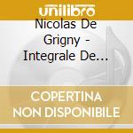 Nicolas De Grigny - Integrale De L'Ouvre D'Orgue cd musicale di Nicolas De Grigny