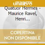 Quatuor Hermes - Maurice Ravel, Henri Dutilleux, Claude Debussy cd