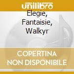 Elegie, Fantaisie, Walkyr cd