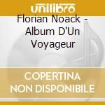 Florian Noack - Album D'Un Voyageur cd musicale di Florian Noack