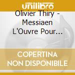 Olivier Thiry - Messiaen L'Ouvre Pour Orgues (3 Cd) cd musicale di Olivier Thiry