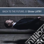 Olivier Latry: Bach To The Future cd