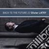 Olivier Latry: Bach To The Future cd