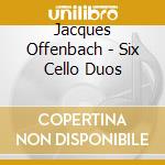 Jacques Offenbach - Six Cello Duos cd