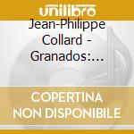 Jean-Philippe Collard - Granados: Goyescas cd musicale