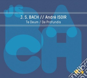 Johann Sebastian Bach / Andre' Isoir - Te Deum / De Profundis cd musicale di Johann Sebastian Bach