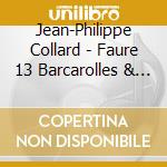 Jean-Philippe Collard - Faure 13 Barcarolles & Ballade Op. cd musicale