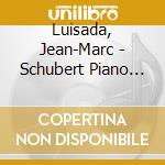 Luisada, Jean-Marc - Schubert Piano Sonatas.. cd musicale