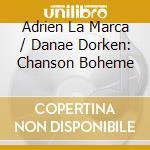 Adrien La Marca / Danae Dorken: Chanson Boheme cd musicale