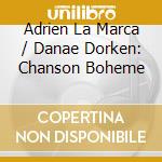 Adrien La Marca / Danae Dorken: Chanson Boheme cd