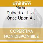 Michel Dalberto - Liszt Once Upon A Time cd